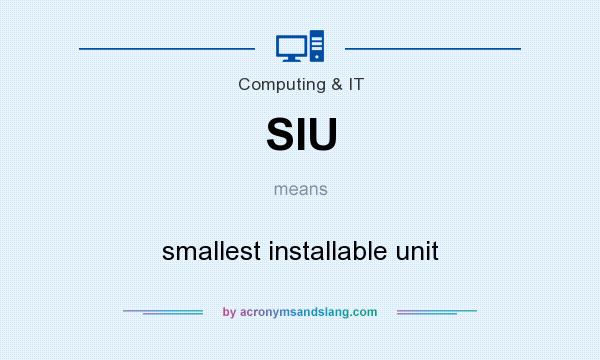 What does SIU mean? It stands for smallest installable unit