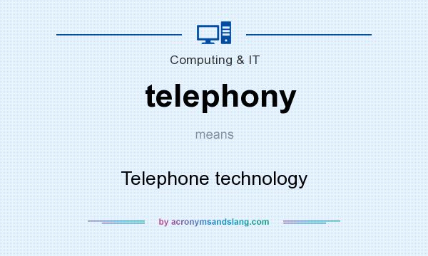 What does telephony mean? It stands for Telephone technology