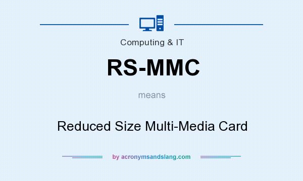 What does RS-MMC mean? It stands for Reduced Size Multi-Media Card