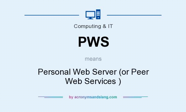 What does PWS mean? It stands for Personal Web Server (or Peer Web Services )
