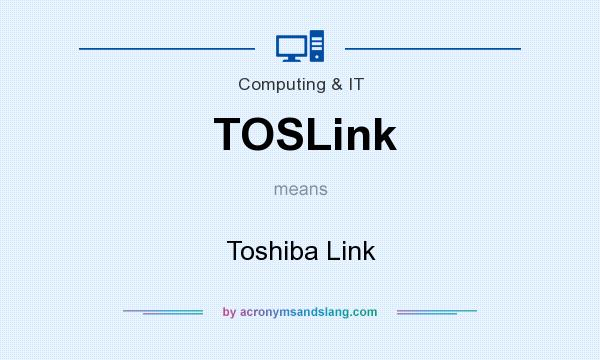 What does TOSLink mean? It stands for Toshiba Link
