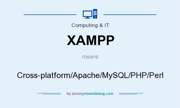 What does XAMPP mean? It stands for Cross-platform/Apache/MySQL/PHP/Perl