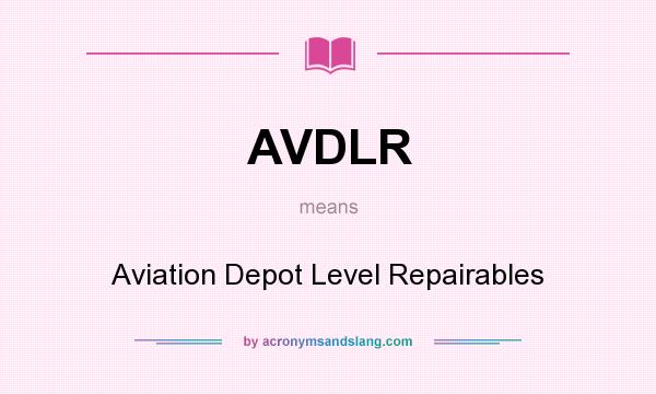 What does AVDLR mean? It stands for Aviation Depot Level Repairables
