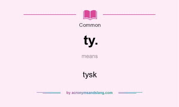 What does ty. mean? It stands for tysk