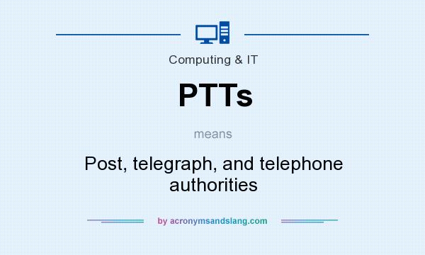 What does PTTs mean? It stands for Post, telegraph, and telephone authorities