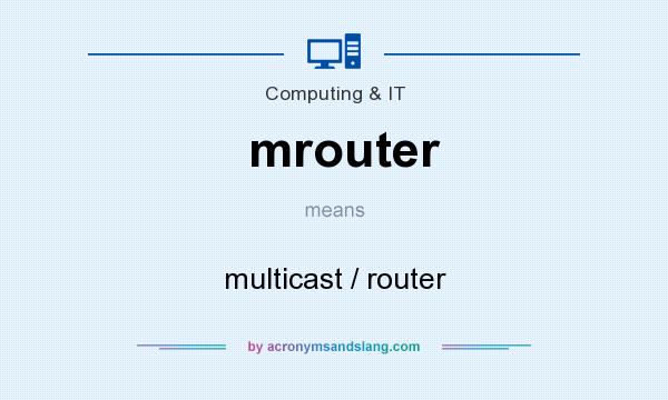 What does mrouter mean? It stands for multicast / router