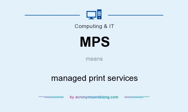 What does MPS mean? It stands for managed print services