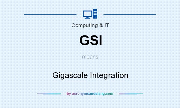 What does GSI mean? It stands for Gigascale Integration