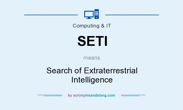 What does SETI mean? It stands for Search of Extraterrestrial Intelligence