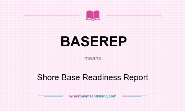 What does BASEREP mean? It stands for Shore Base Readiness Report