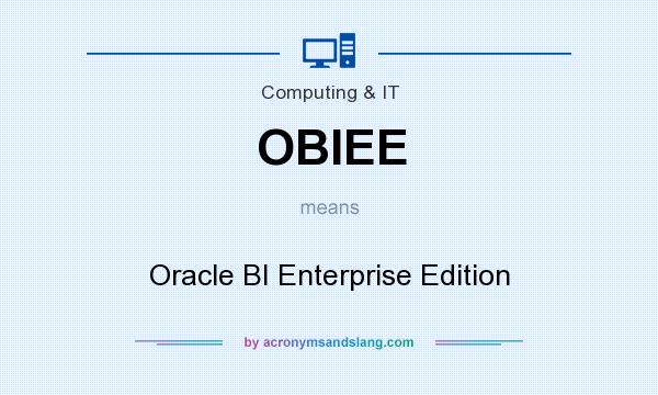 What does OBIEE mean? It stands for Oracle BI Enterprise Edition