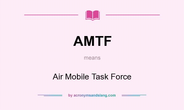 What does AMTF mean? It stands for Air Mobile Task Force
