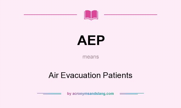 What does AEP mean? It stands for Air Evacuation Patients