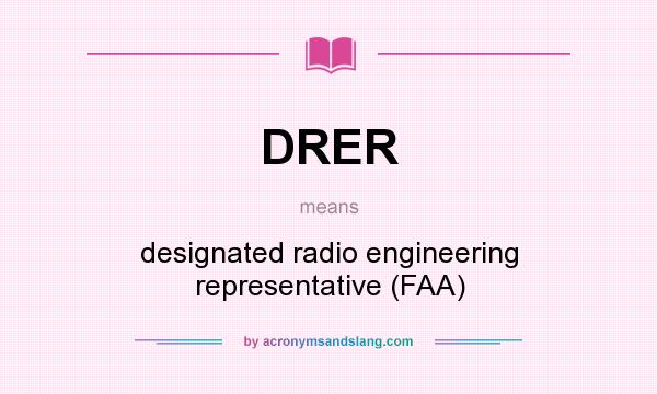 What does DRER mean? It stands for designated radio engineering representative (FAA)