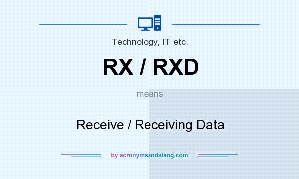 What does RX / RXD mean? It stands for Receive / Receiving Data