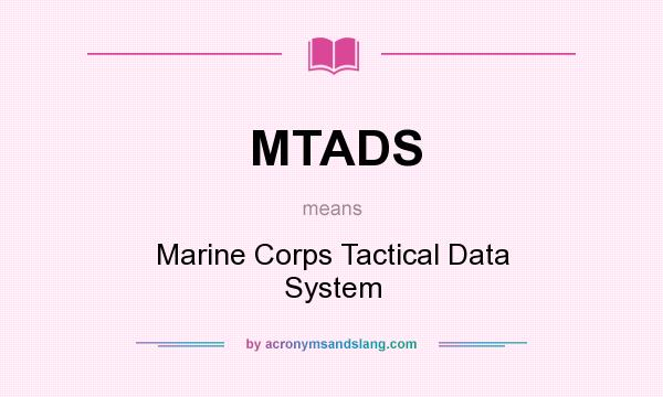 What does MTADS mean? It stands for Marine Corps Tactical Data System