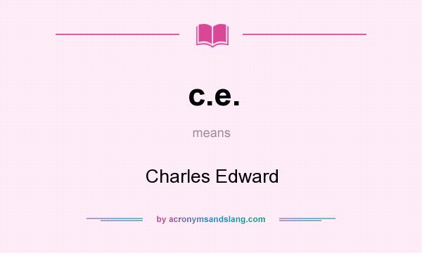 What does c.e. mean? It stands for Charles Edward