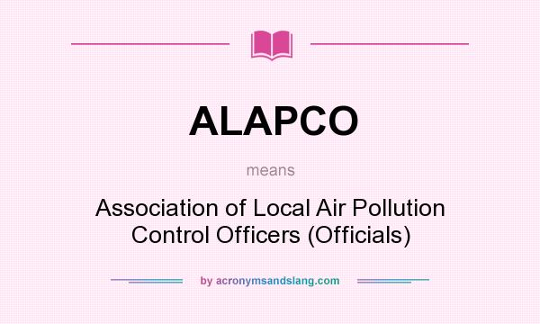 What does ALAPCO mean? It stands for Association of Local Air Pollution Control Officers (Officials)
