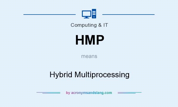 What does HMP mean? It stands for Hybrid Multiprocessing