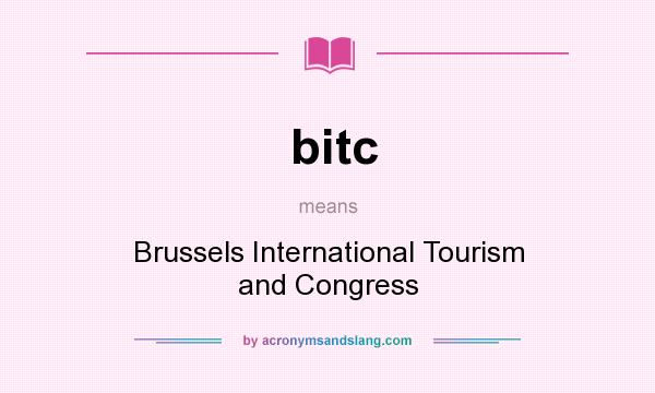What does bitc mean? It stands for Brussels International Tourism and Congress