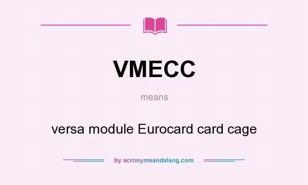 What does VMECC mean? It stands for versa module Eurocard card cage