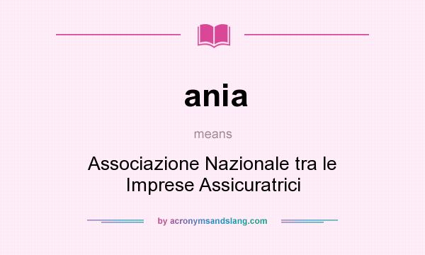 What does ania mean? It stands for Associazione Nazionale tra le Imprese Assicuratrici