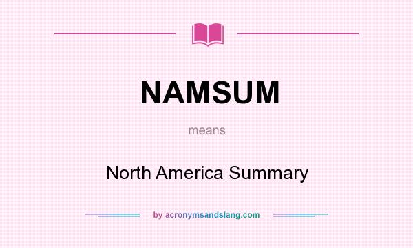 What does NAMSUM mean? It stands for North America Summary