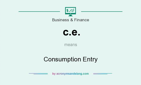 What does c.e. mean? It stands for Consumption Entry