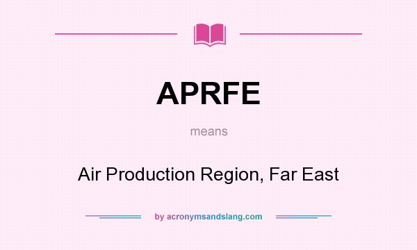 What does APRFE mean? It stands for Air Production Region, Far East