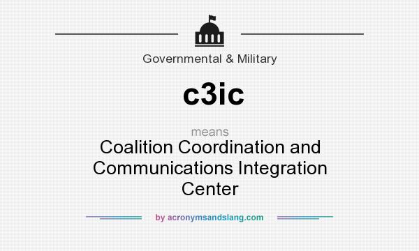 What does c3ic mean? It stands for Coalition Coordination and Communications Integration Center