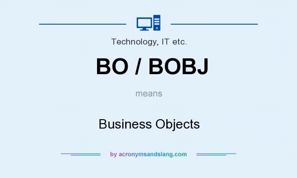 What does BO / BOBJ mean? It stands for Business Objects
