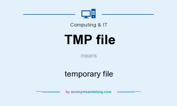 What does TMP file mean? It stands for temporary file
