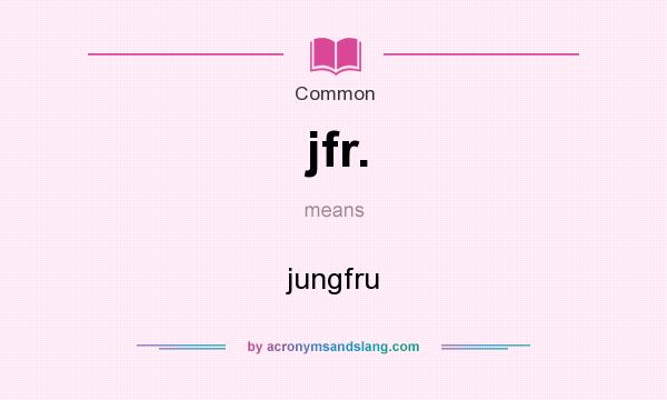 What does jfr. mean? It stands for jungfru