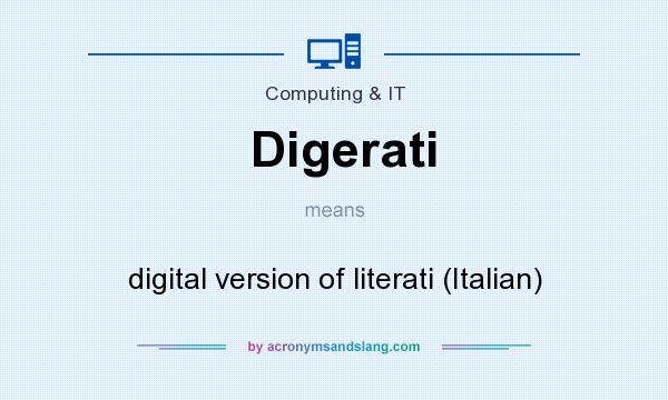 What does Digerati mean? It stands for digital version of literati (Italian)
