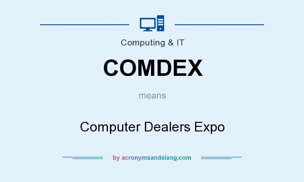 What does COMDEX mean? It stands for Computer Dealers Expo