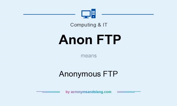 What does Anon FTP mean? It stands for Anonymous FTP
