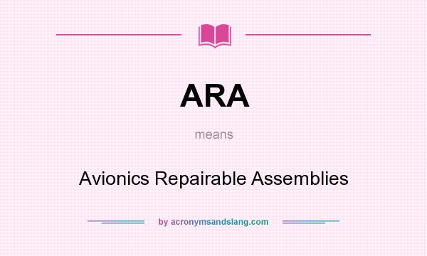 What does ARA mean? It stands for Avionics Repairable Assemblies
