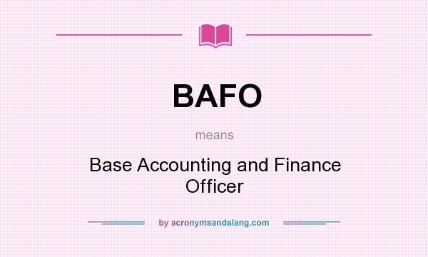 What does BAFO mean? It stands for Base Accounting and Finance Officer