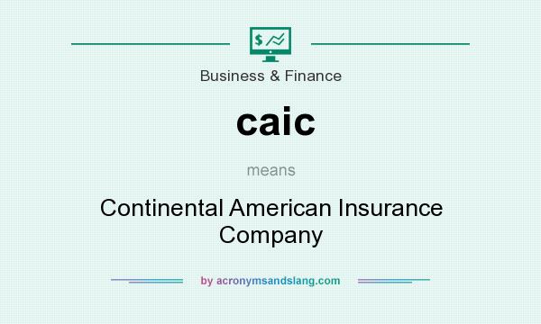 What does caic mean? It stands for Continental American Insurance Company