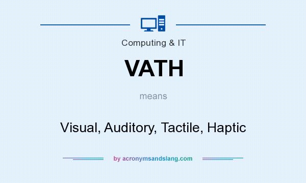 What does VATH mean? It stands for Visual, Auditory, Tactile, Haptic