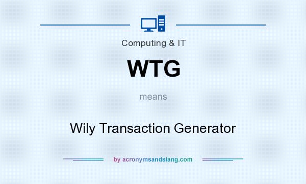 What does WTG mean? It stands for Wily Transaction Generator