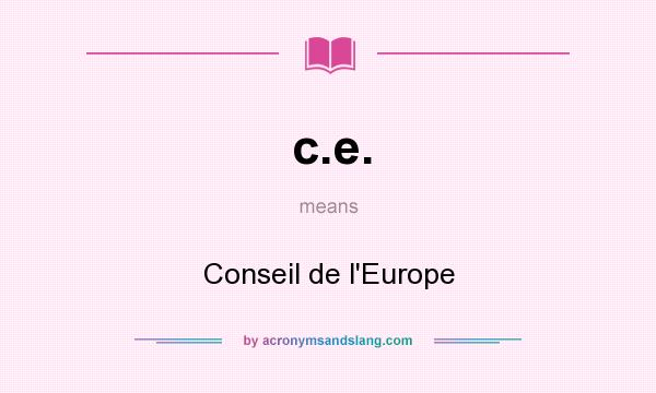 What does c.e. mean? It stands for Conseil de l`Europe