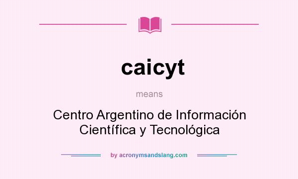 What does caicyt mean? It stands for Centro Argentino de Información Científica y Tecnológica
