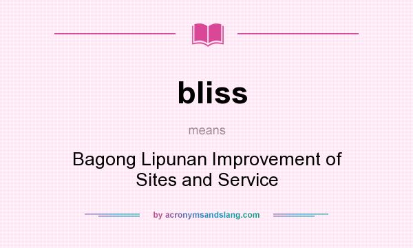 What does bliss mean? It stands for Bagong Lipunan Improvement of Sites and Service