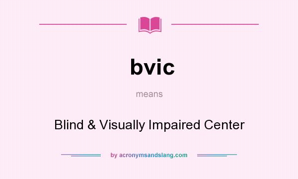 What does bvic mean? It stands for Blind & Visually Impaired Center