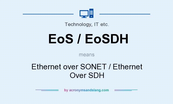 What does EoS / EoSDH mean? It stands for Ethernet over SONET / Ethernet Over SDH