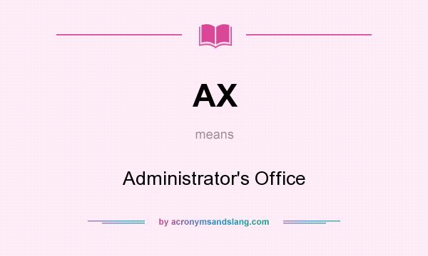What does AX mean? It stands for Administrator`s Office