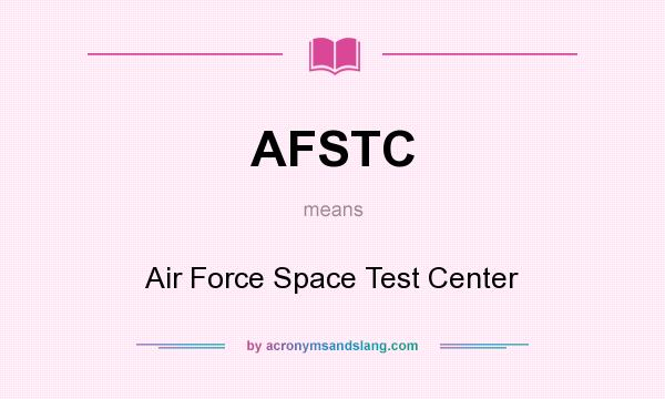What does AFSTC mean? It stands for Air Force Space Test Center