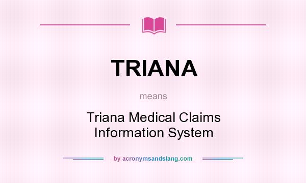 What does TRIANA mean? It stands for Triana Medical Claims Information System