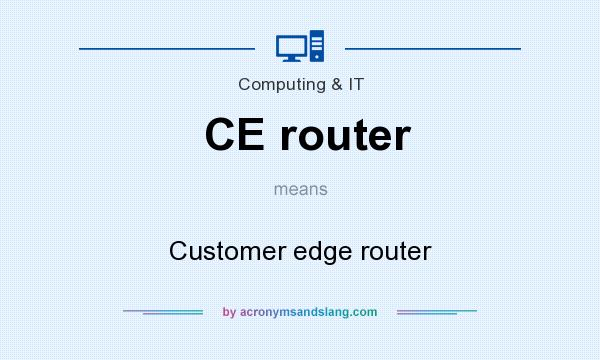 What does CE router mean? It stands for Customer edge router